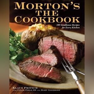 Morton's The Cookbook: 100 Steakhouse Recipes for Every Kitchen